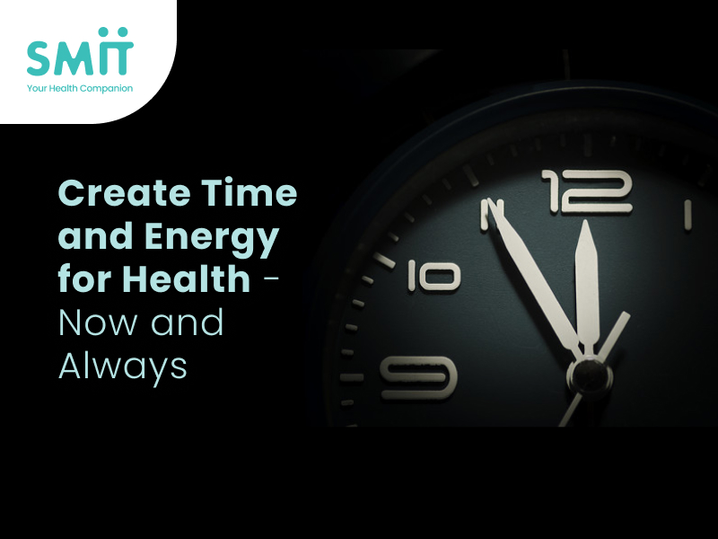 Create Time and Energy for Health – now and always