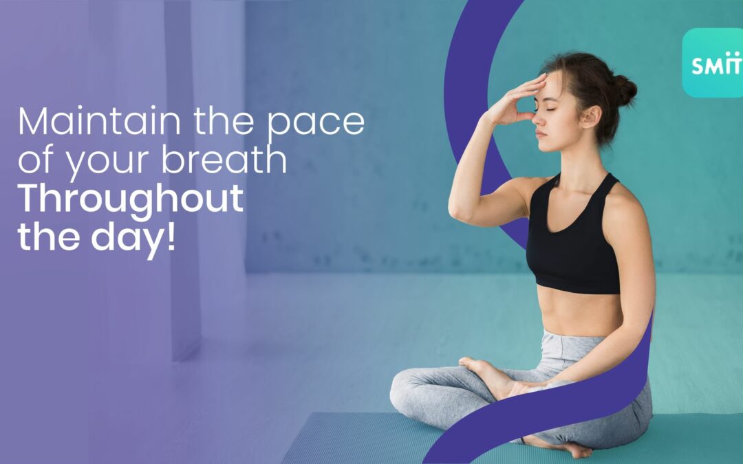 Maintain the pace of your breath throughout the day!